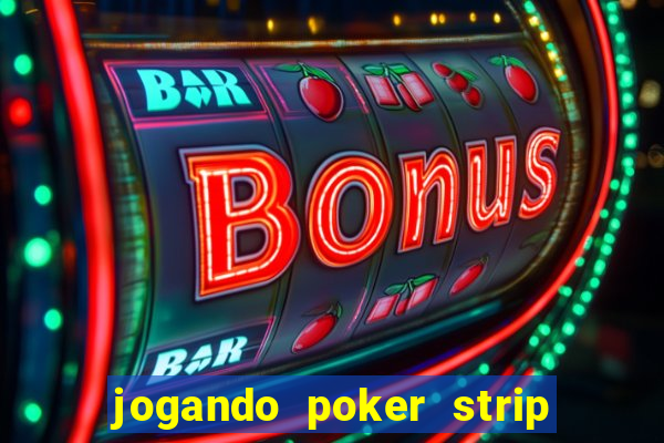 jogando poker strip com a mae